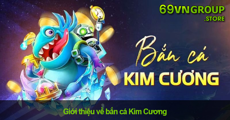 Bắn cá Kim Cương tại 69VN Group